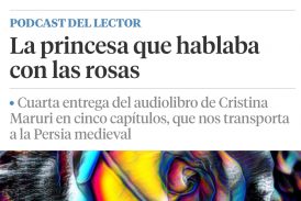 “La Princesa que hablaba con las Rosas” es el audiolibro en cinco capítulos, publicado por la escritora en La Vanguardia.
