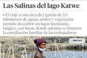 “Las Salinas del Lago Katwe” un reportaje de Cristina Maruri para La Vanguardia.